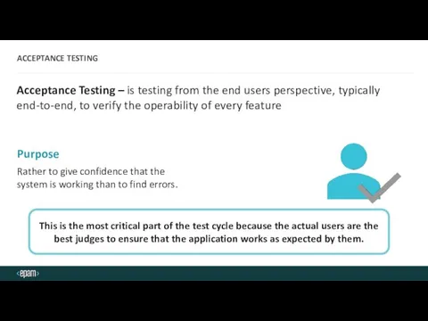 ACCEPTANCE TESTING Acceptance Testing – is testing from the end