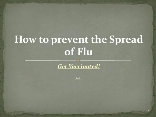 Get Vaccinated! And... How to prevent the Spread of Flu