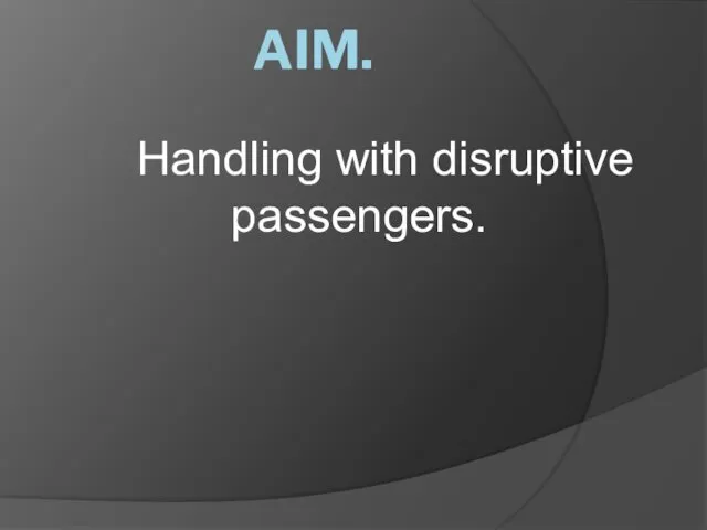 AIM. Handling with disruptive passengers.