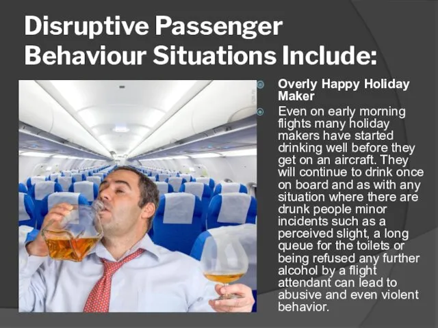 Disruptive Passenger Behaviour Situations Include: Overly Happy Holiday Maker Even