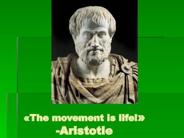 «The movement is life!» -Aristotle