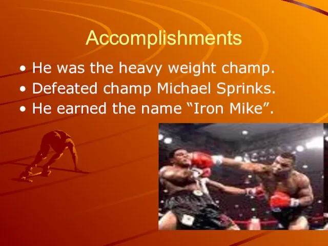 Accomplishments He was the heavy weight champ. Defeated champ Michael Sprinks. He earned