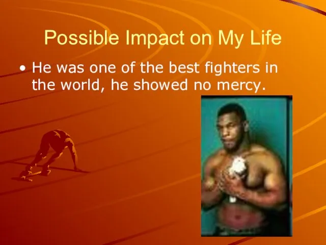Possible Impact on My Life He was one of the best fighters in