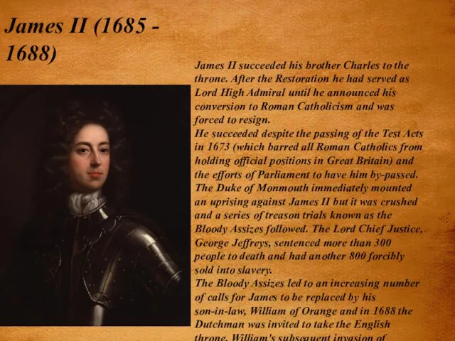 James II (1685 - 1688) James II succeeded his brother