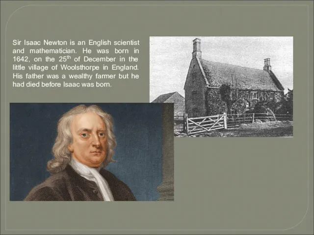 Sir Isaac Newton is an English scientist and mathematician. He