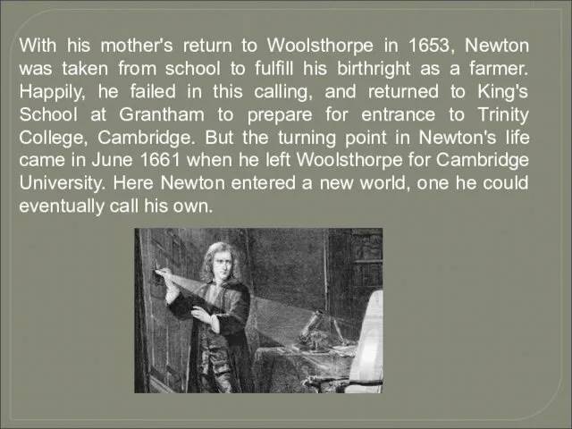 With his mother's return to Woolsthorpe in 1653, Newton was