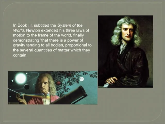 In Book III, subtitled the System of the World, Newton