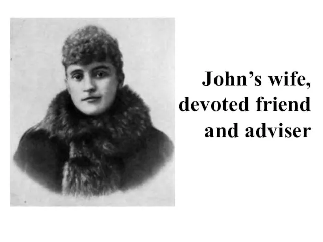John’s wife, devoted friend and adviser