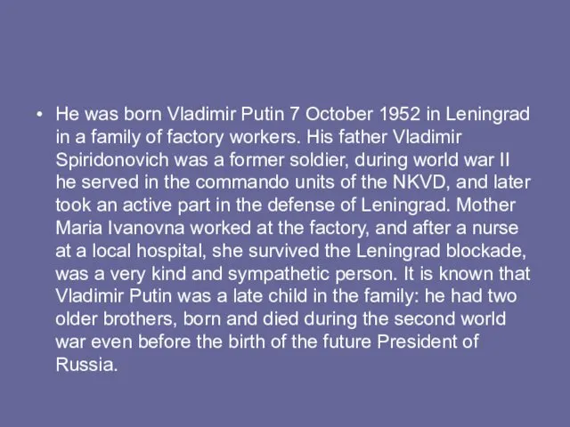 He was born Vladimir Putin 7 October 1952 in Leningrad in a family