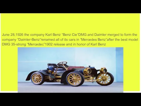 June 28,1926 the company Karl Benz “Benz Cie”DMG and Daimler merged to form