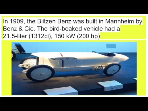 In 1909, the Blitzen Benz was built in Mannheim by Benz & Cie.
