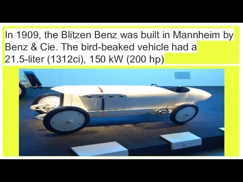 In 1909, the Blitzen Benz was built in Mannheim by