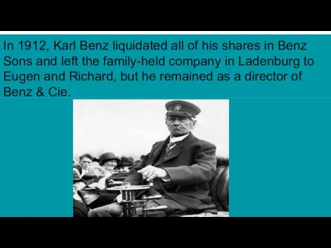 In 1912, Karl Benz liquidated all of his shares in Benz Sons and