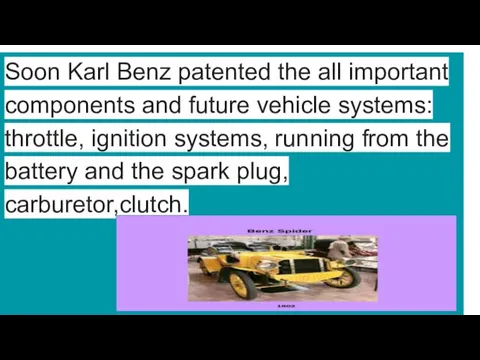 Soon Karl Benz patented the all important components and future vehicle systems: throttle,