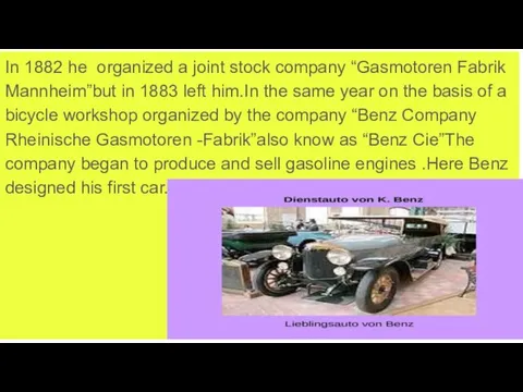In 1882 he organized a joint stock company “Gasmotoren Fabrik Mannheim”but in 1883