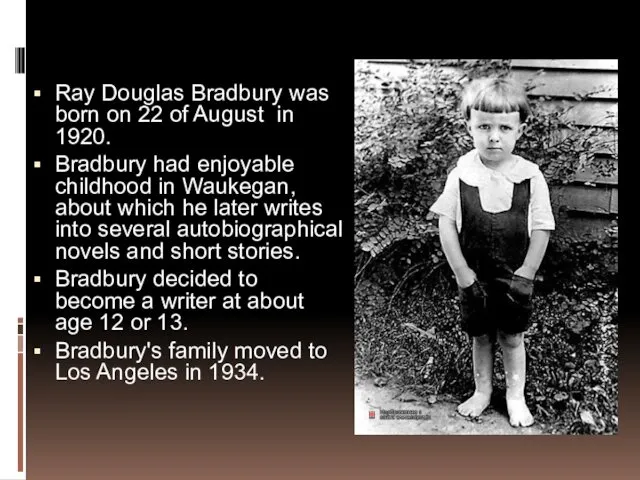 Ray Douglas Bradbury was born on 22 of August in