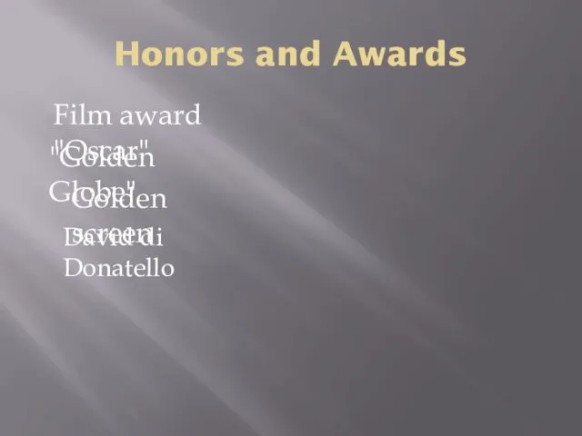Honors and Awards Film award "Oscar" "Golden Globe" David di Donatello Golden screen