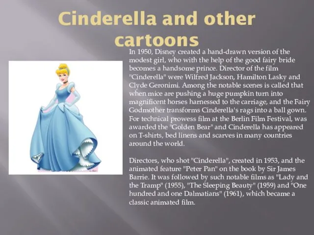 Cinderella and other cartoons In 1950, Disney created a hand-drawn version of the