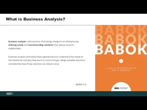 Business analysis is the practice of enabling change in an enterprise by defining