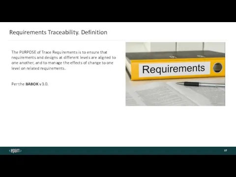 Requirements Traceability. Definition The PURPOSE of Trace Requirements is to ensure that requirements