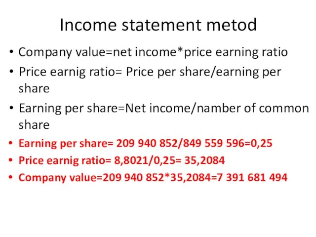 Income statement metod Company value=net income*price earning ratio Price earnig