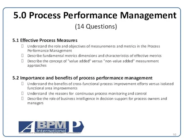 5.0 Process Performance Management (14 Questions) 5.1 Effective Process Measures Understand the role