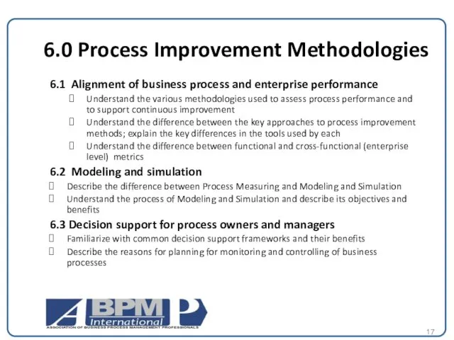 6.0 Process Improvement Methodologies 6.1 Alignment of business process and enterprise performance Understand