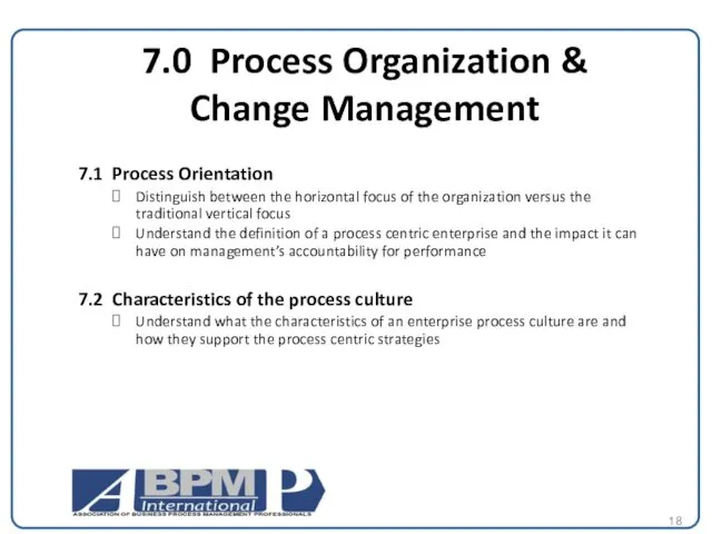 7.0 Process Organization & Change Management 7.1 Process Orientation Distinguish