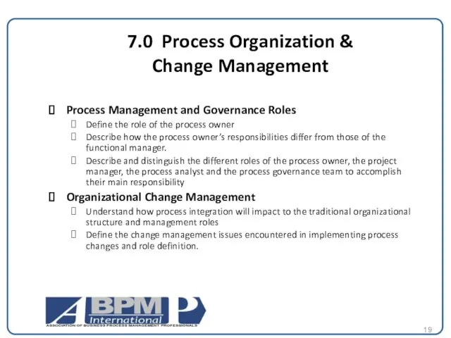 7.0 Process Organization & Change Management Process Management and Governance Roles Define the