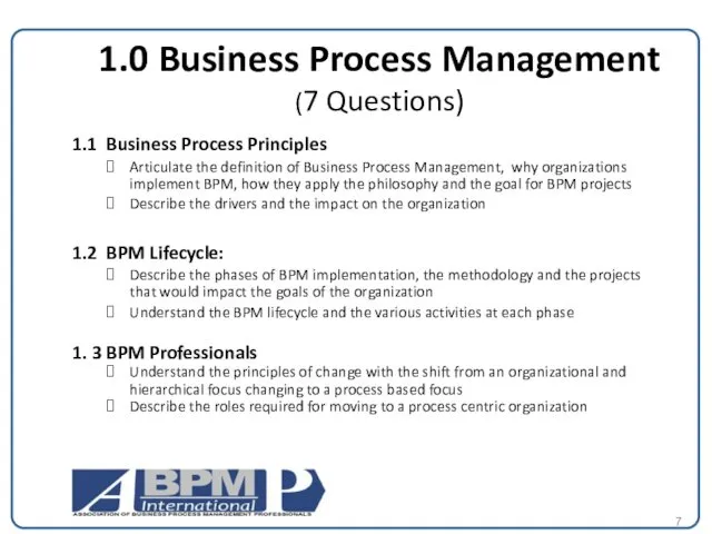 1.0 Business Process Management (7 Questions) 1.1 Business Process Principles Articulate the definition