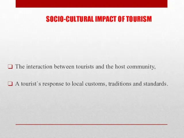 SOCIO-CULTURAL IMPACT OF TOURISM The interaction between tourists and the host community, A