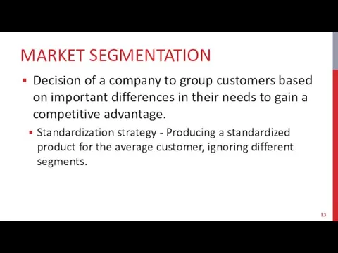 MARKET SEGMENTATION Decision of a company to group customers based on important differences