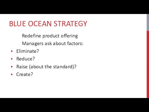 BLUE OCEAN STRATEGY Redefine product offering Managers ask about factors: Eliminate? Reduce? Raise