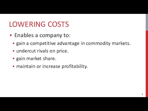 LOWERING COSTS Enables a company to: gain a competitive advantage in commodity markets.