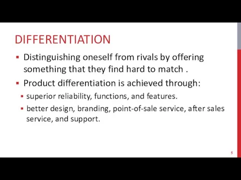 DIFFERENTIATION Distinguishing oneself from rivals by offering something that they find hard to