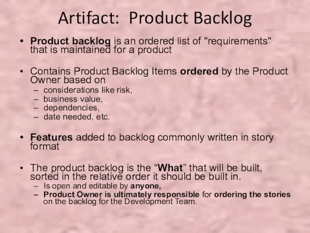 Artifact: Product Backlog Product backlog is an ordered list of