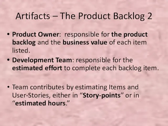 Artifacts – The Product Backlog 2 Product Owner: responsible for