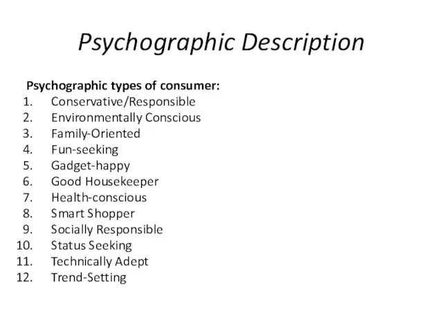 Psychographic Description Psychographic types of consumer: Conservative/Responsible Environmentally Conscious Family-Oriented
