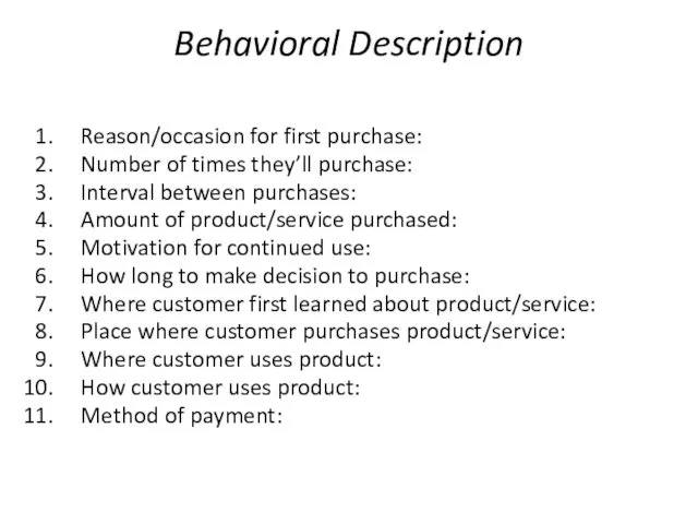 Behavioral Description Reason/occasion for first purchase: Number of times they’ll