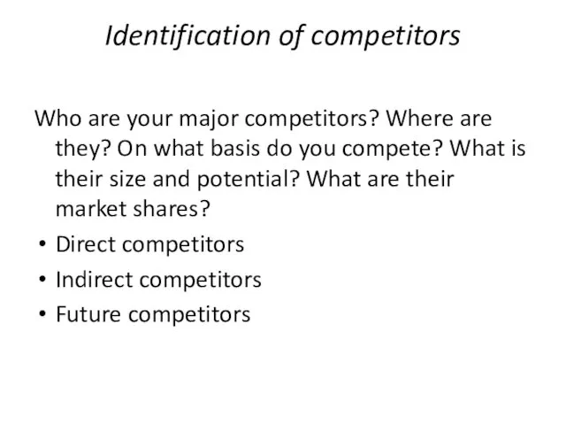 Identification of competitors Who are your major competitors? Where are