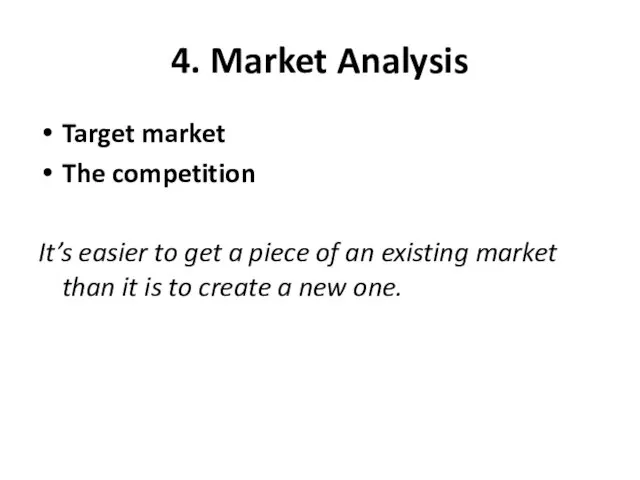 4. Market Analysis Target market The competition It’s easier to