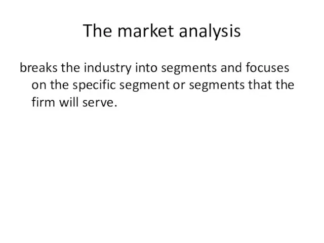 The market analysis breaks the industry into segments and focuses