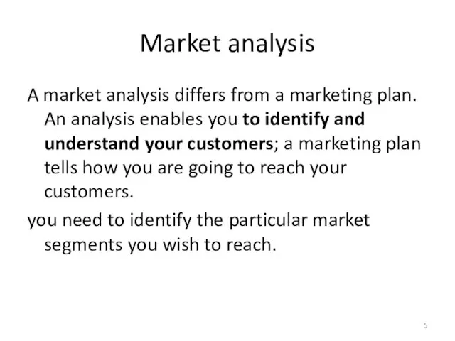 Market analysis A market analysis differs from a marketing plan.