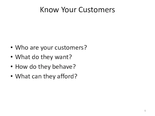 Know Your Customers Who are your customers? What do they