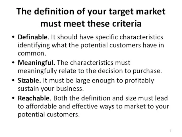 The definition of your target market must meet these criteria