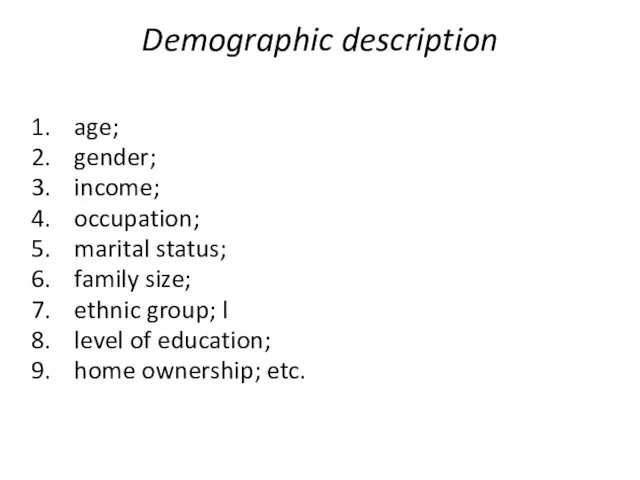 Demographic description age; gender; income; occupation; marital status; family size;