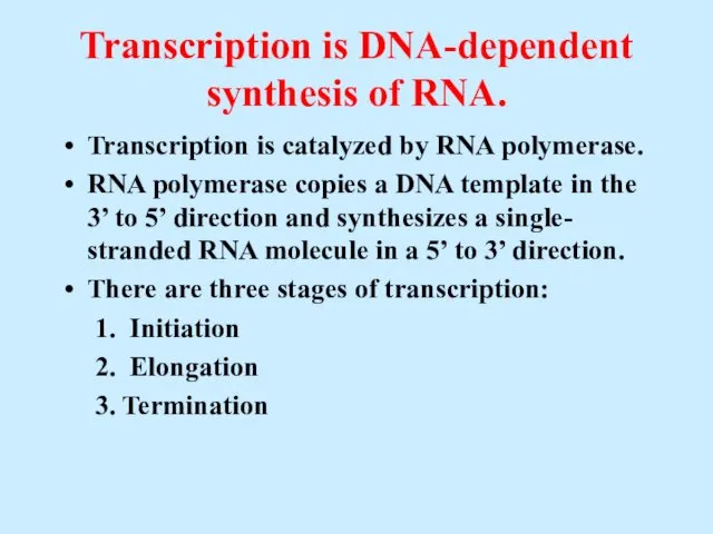 Transcription is DNA-dependent synthesis of RNA. Transcription is catalyzed by