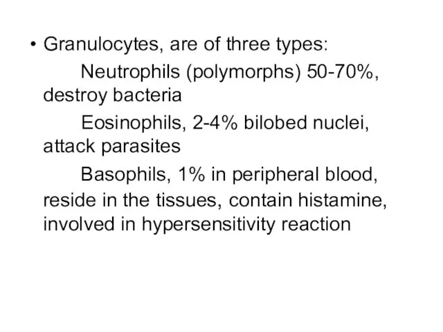 Granulocytes, are of three types: Neutrophils (polymorphs) 50-70%, destroy bacteria