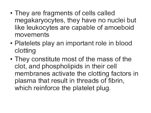 They are fragments of cells called megakaryocytes, they have no