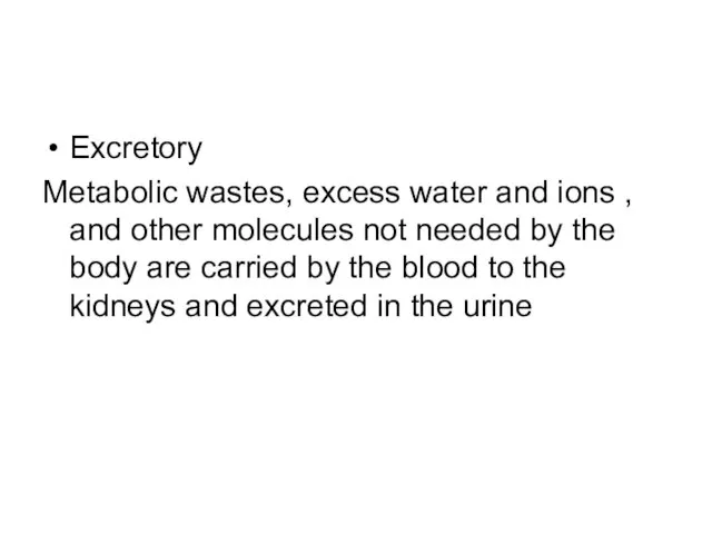 Excretory Metabolic wastes, excess water and ions , and other